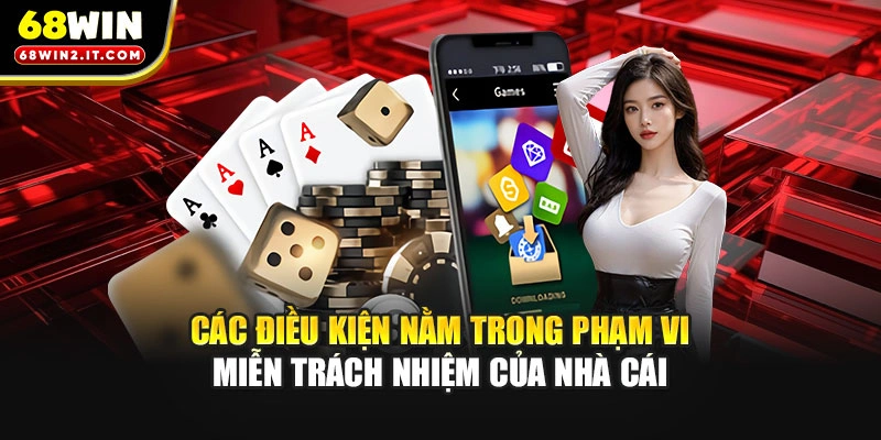 Các điều kiện nằm trong phạm vi miễn trách nhiệm của nhà cái