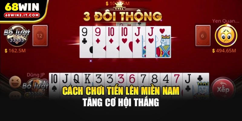 Cách chơi Tiến lên miền Nam tăng cơ hội thắng