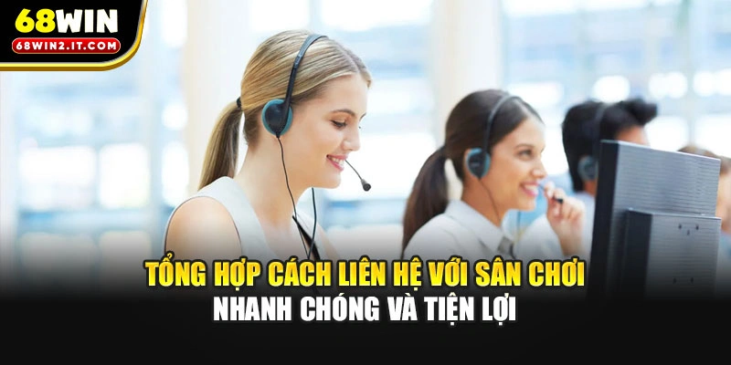 Tổng hợp cách liên hệ với sân chơi nhanh chóng và tiện lợi