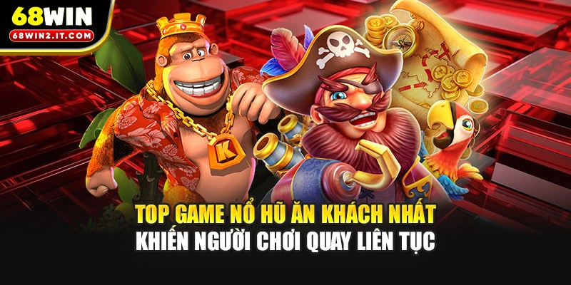 Top game nổ hũ ăn khách nhất khiến người chơi quay liên tục